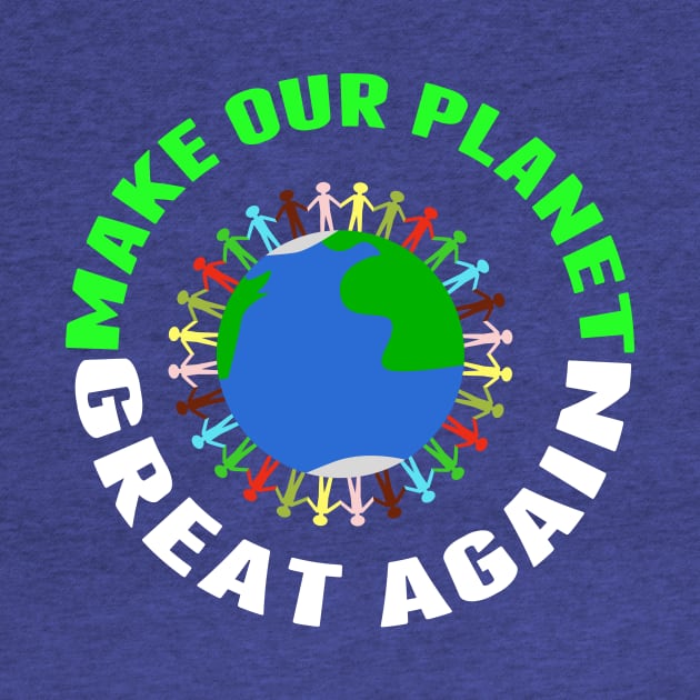 Make Our Planet Great Again by epiclovedesigns